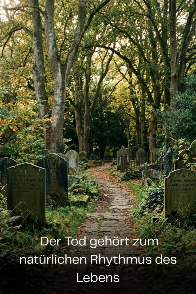 Der Tod gehört zum natürlichen Rhythmus des Lebens