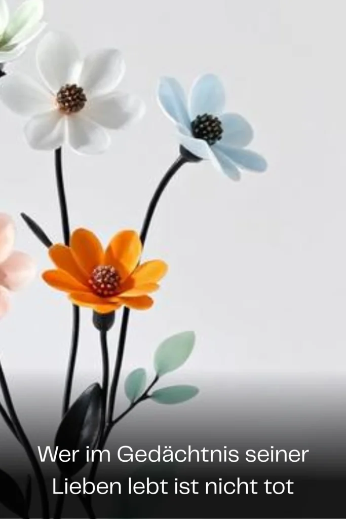 Wer im Gedächtnis seiner Lieben lebt ist nicht tot