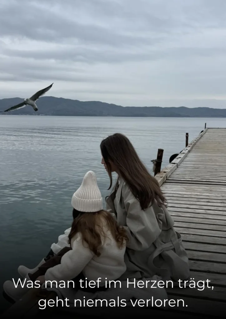 Was man tief im Herzen trägt, geht niemals verloren