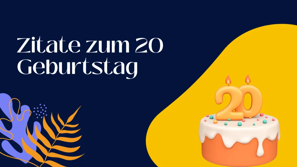 Zitate zum 20 Geburtstag